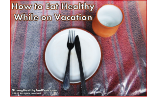 How to eat healthy while on vacation