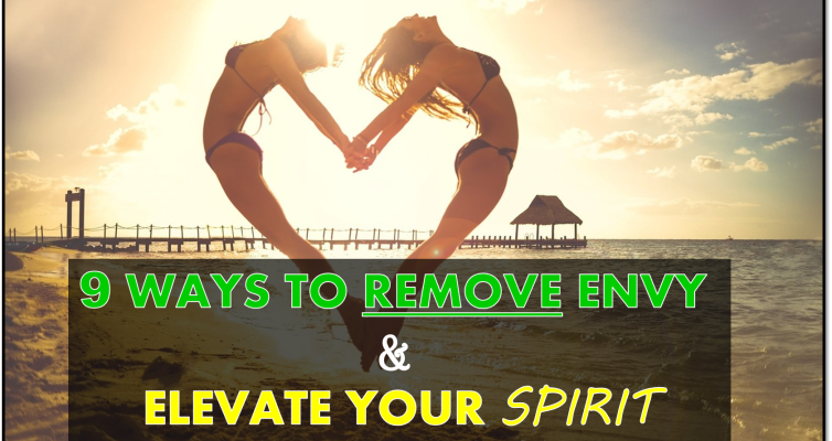 This article will show you 9 ways to remove envy and elevate your spirit in order to live a life that is truly strong, healthy and free!