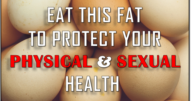 Learn why you must eat this fat to protect your physical and sexual health and how to do that in order to stay sexually active, strong, healthy and free.