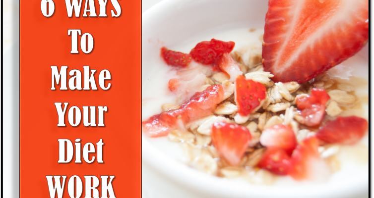 Are you on a diet? Here are 6 ways to make it work!