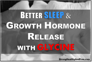Learn how to get better sleep and Growth Hormone release with glycine. Experience fat loss, muscle gain and more relaxation after the first dose.