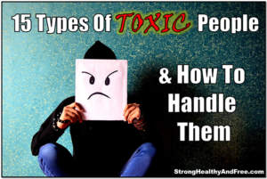 Learn the 15 types of toxic people and how to handle them to safeguard your mental health, minimize stress levels and improve the quality of your life. Visit http://StronghealthyandFree.com to read more.